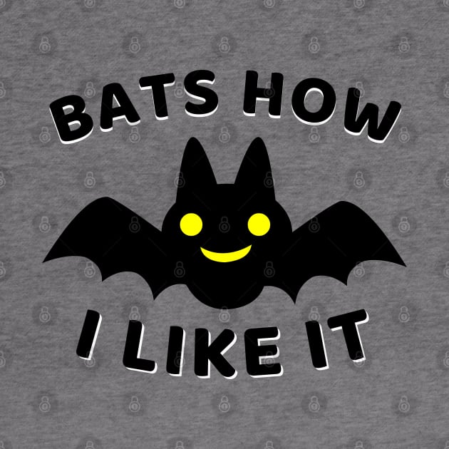 Funny Halloween Bat Graphic Art Bats How I Like It by ChasingTees